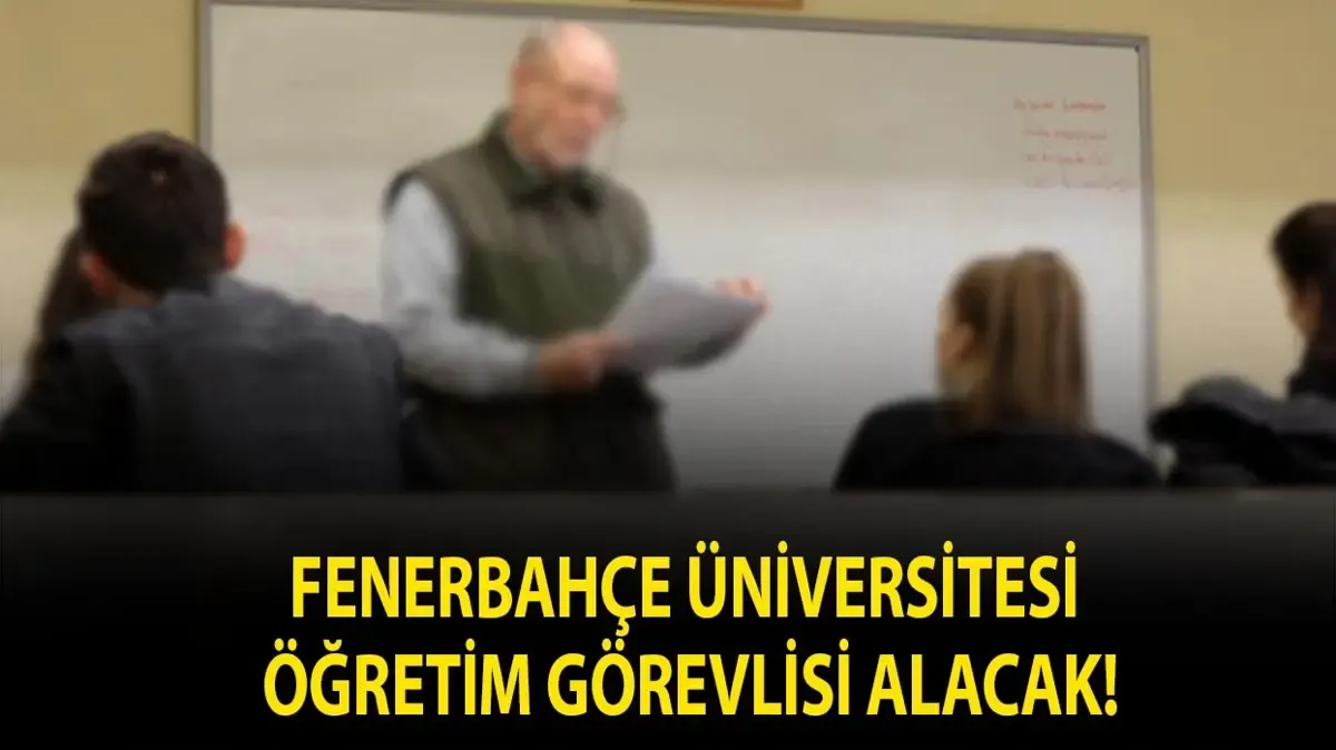Acıbadem ve Fenerbahçe Üniversiteleri Öğretim Üyesi Alım İlanı Yayımladı